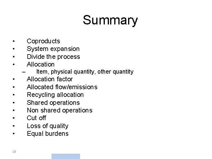 Summary • • Coproducts System expansion Divide the process Allocation – • • 18