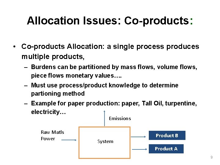 Allocation Issues: Co-products: • Co-products Allocation: a single process produces multiple products, – Burdens