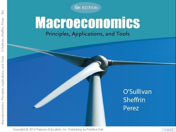 Copyright © 2010 Pearson Education, Inc. Publishing as Prentice Hall. 1 of 22 Macroeconomics: