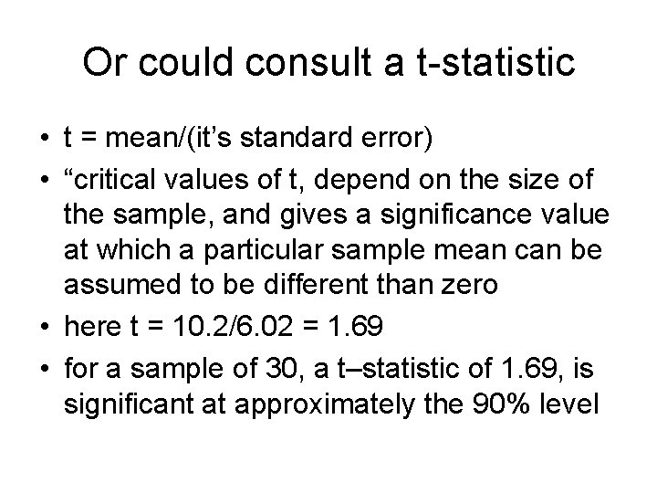 Or could consult a t-statistic • t = mean/(it’s standard error) • “critical values