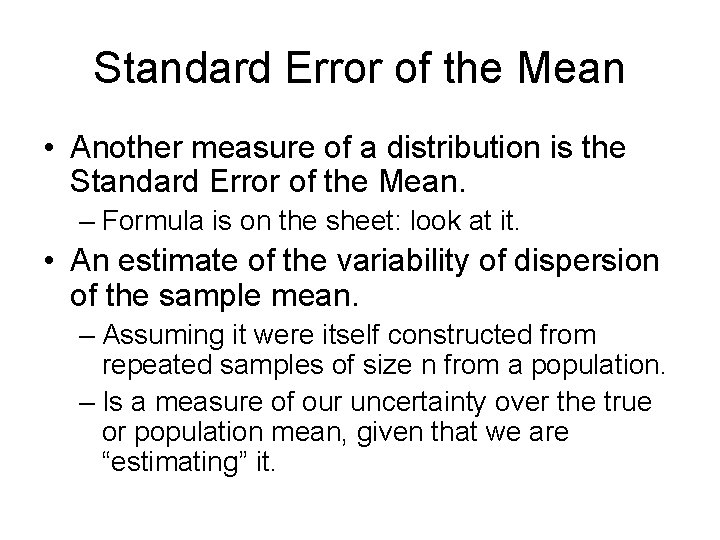 Standard Error of the Mean • Another measure of a distribution is the Standard