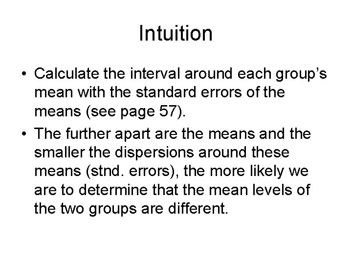 Intuition • Calculate the interval around each group’s mean with the standard errors of