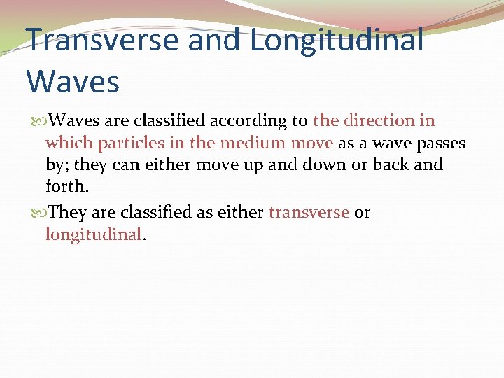 Transverse and Longitudinal Waves are classified according to the direction in which particles in