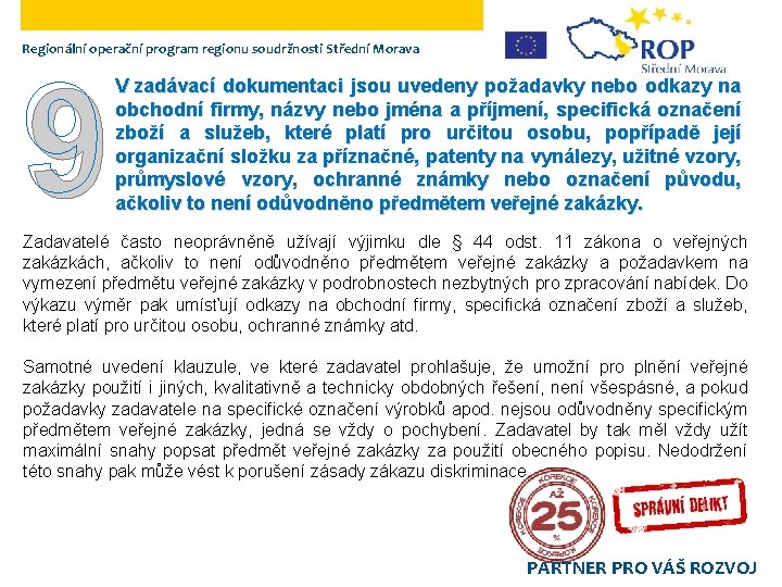 Regionální operační program regionu soudržnosti Střední Morava 9 V zadávací dokumentaci jsou uvedeny požadavky