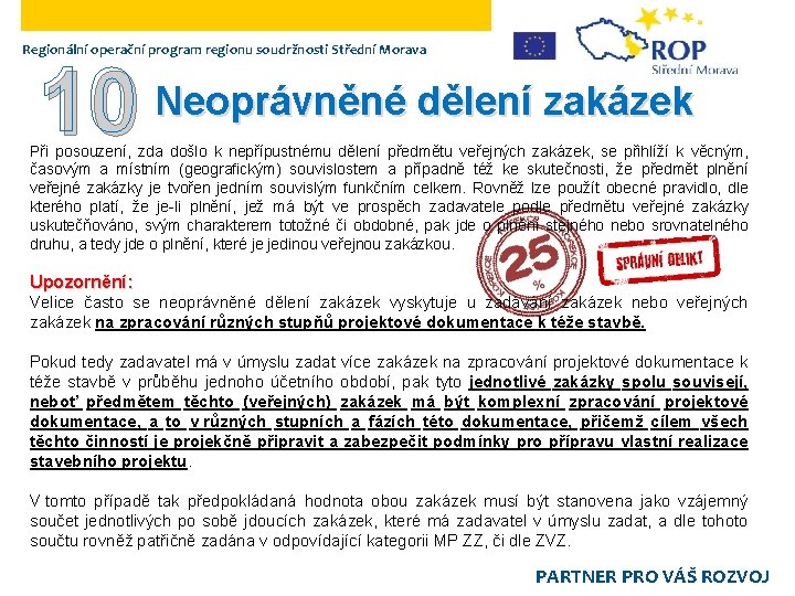 Regionální operační program regionu soudržnosti Střední Morava 10 Neoprávněné dělení zakázek Při posouzení, zda