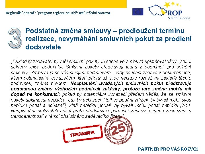 Regionální operační program regionu soudržnosti Střední Morava 3 Podstatná změna smlouvy – prodloužení termínu