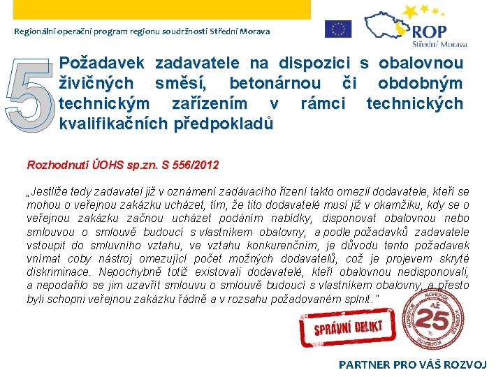 Regionální operační program regionu soudržnosti Střední Morava 5 Požadavek zadavatele na dispozici s obalovnou