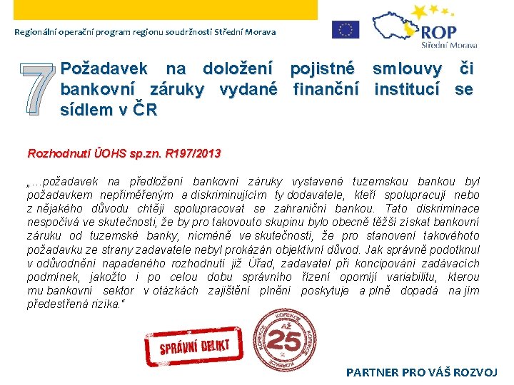 Regionální operační program regionu soudržnosti Střední Morava 7 Požadavek na doložení pojistné smlouvy či