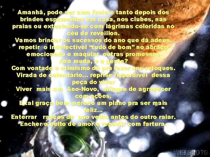 Amanhã, pode ser uma festa e tanto depois dos brindes espumantes em casa, nos