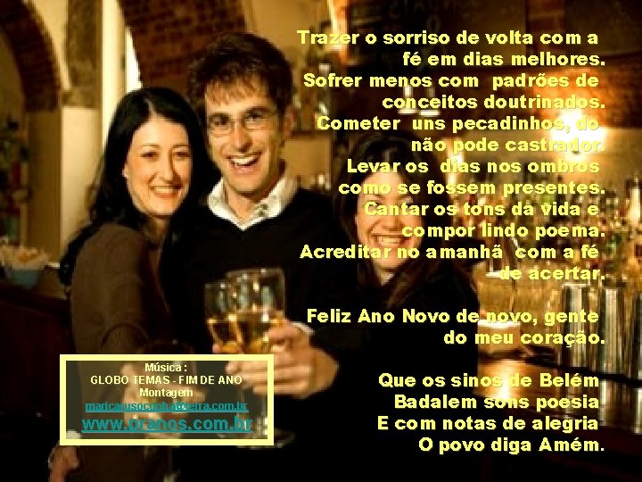 Trazer o sorriso de volta com a fé em dias melhores. Sofrer menos com