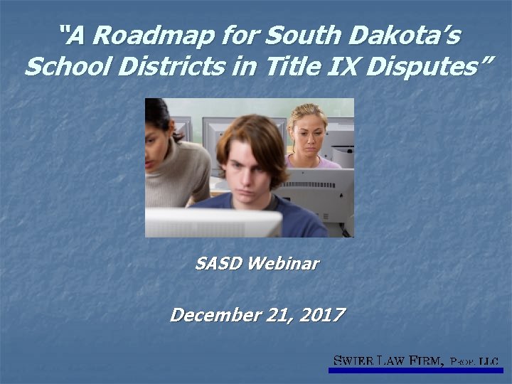 “A Roadmap for South Dakota’s School Districts in Title IX Disputes” SASD Webinar December