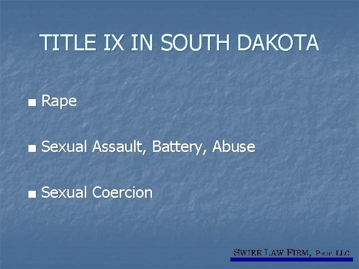 TITLE IX IN SOUTH DAKOTA ■ Rape ■ Sexual Assault, Battery, Abuse ■ Sexual