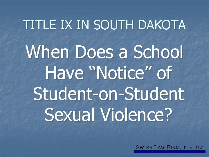 TITLE IX IN SOUTH DAKOTA When Does a School Have “Notice” of Student-on-Student Sexual
