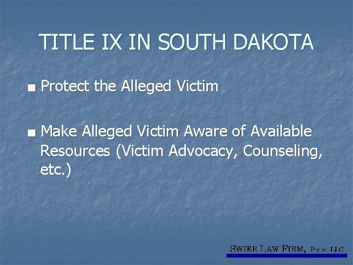 TITLE IX IN SOUTH DAKOTA ■ Protect the Alleged Victim ■ Make Alleged Victim