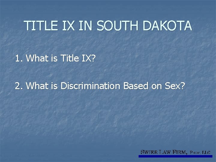 TITLE IX IN SOUTH DAKOTA 1. What is Title IX? 2. What is Discrimination