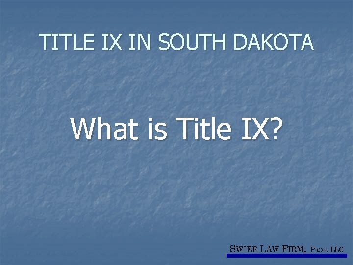 TITLE IX IN SOUTH DAKOTA What is Title IX? 