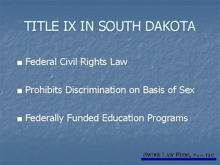 TITLE IX IN SOUTH DAKOTA ■ Federal Civil Rights Law ■ Prohibits Discrimination on