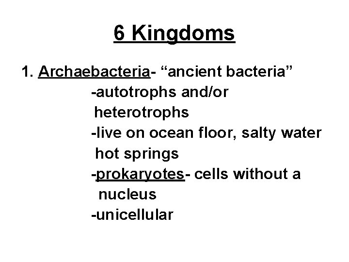 6 Kingdoms 1. Archaebacteria- “ancient bacteria” -autotrophs and/or heterotrophs -live on ocean floor, salty