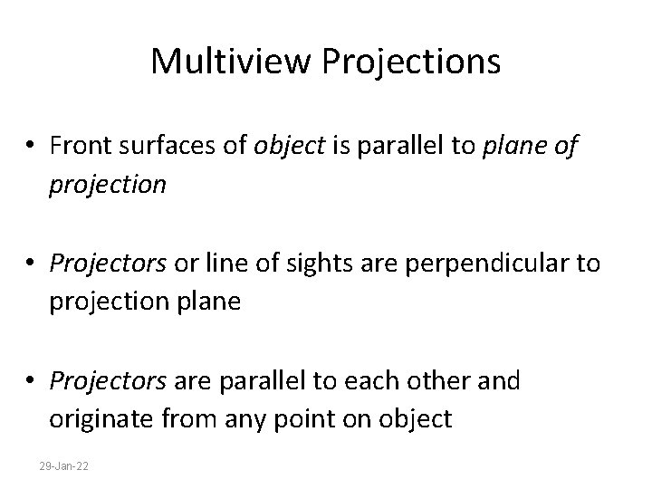 Multiview Projections • Front surfaces of object is parallel to plane of projection •