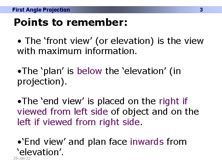 First Angle Projection 3 Points to remember: • The ‘front view’ (or elevation) is