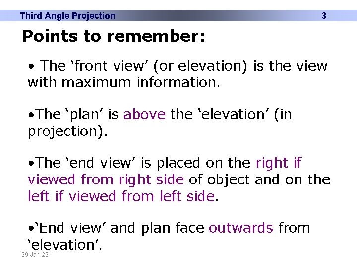 Third Angle Projection 3 Points to remember: • The ‘front view’ (or elevation) is