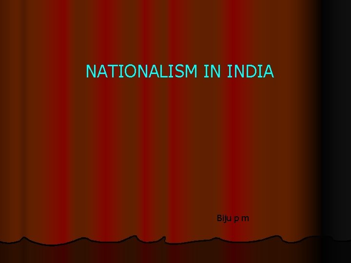NATIONALISM IN INDIA Biju p m 