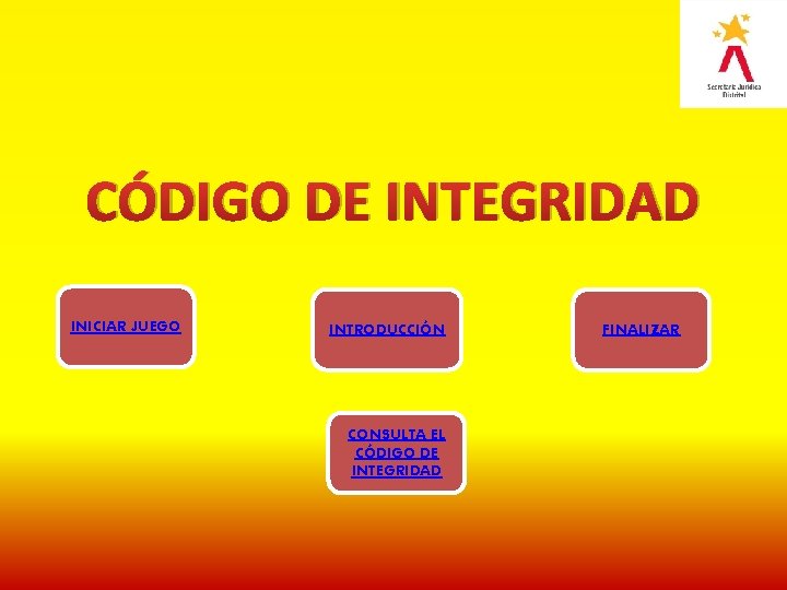 CÓDIGO DE INTEGRIDAD INICIAR JUEGO INTRODUCCIÓN CONSULTA EL CÓDIGO DE INTEGRIDAD FINALIZAR 