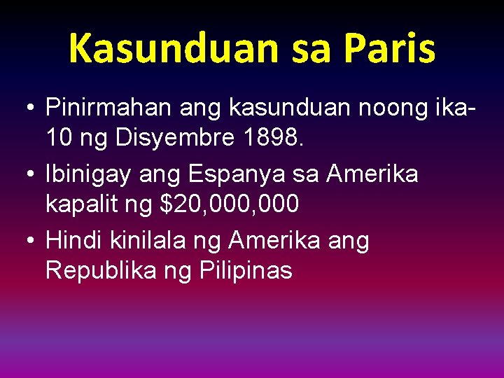 Kasunduan sa Paris • Pinirmahan ang kasunduan noong ika 10 ng Disyembre 1898. •