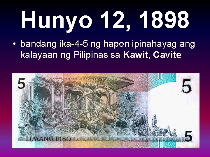 Hunyo 12, 1898 • bandang ika-4 -5 ng hapon ipinahayag ang kalayaan ng Pilipinas