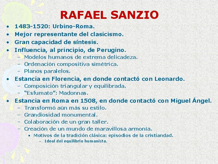 RAFAEL SANZIO • • 1483 -1520: Urbino-Roma. Mejor representante del clasicismo. Gran capacidad de