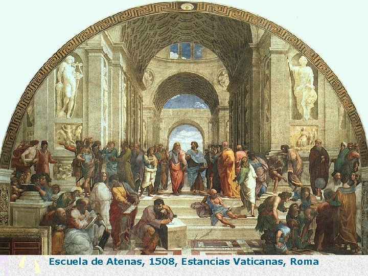 Escuela de Atenas, 1508, Estancias Vaticanas, Roma Escuela de Atenas, 1508, Estancias Vaticanas, Roma
