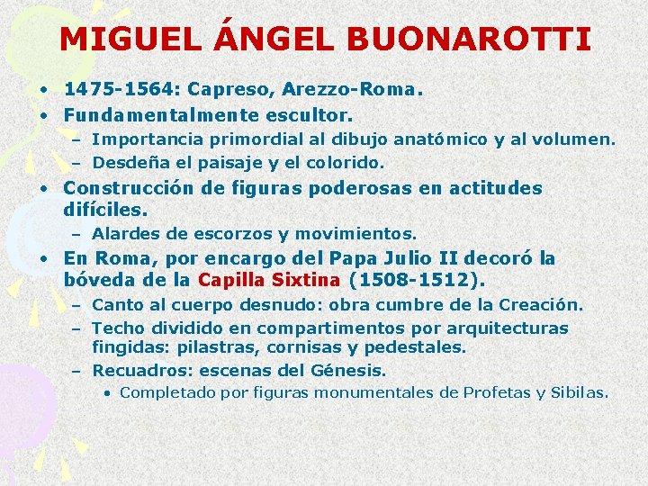 MIGUEL ÁNGEL BUONAROTTI • 1475 -1564: Capreso, Arezzo-Roma. • Fundamentalmente escultor. – Importancia primordial