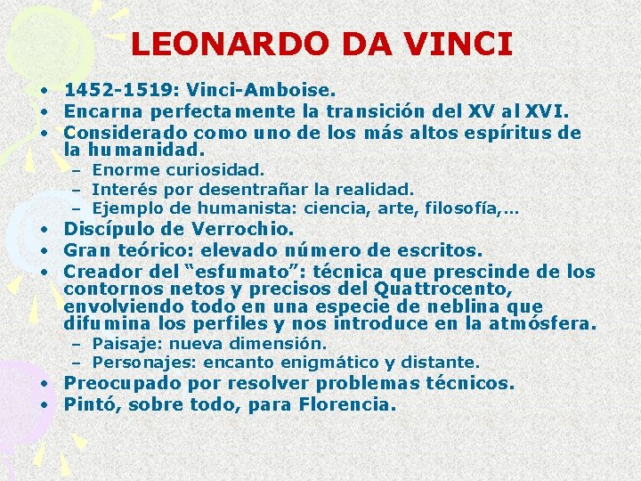 LEONARDO DA VINCI • 1452 -1519: Vinci-Amboise. • Encarna perfectamente la transición del XV