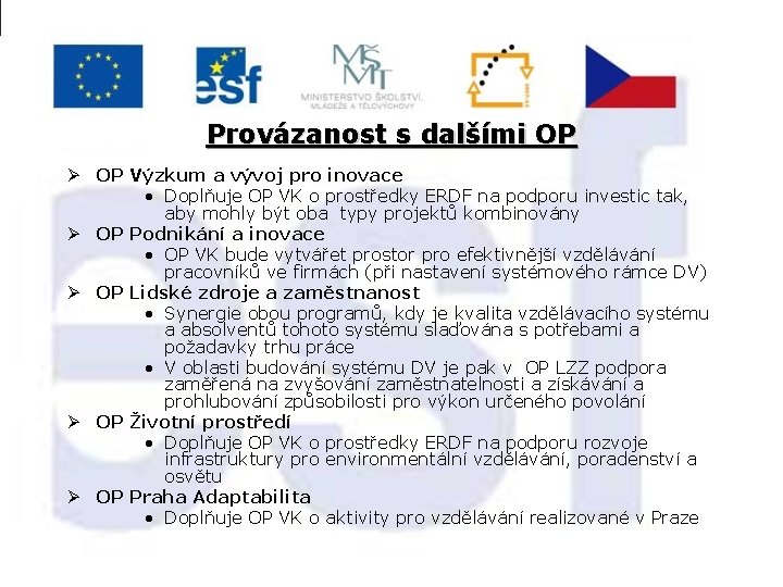 Provázanost s dalšími OP Ø OP Výzkum a vývoj pro inovace • Doplňuje OP