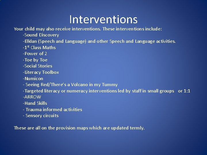 Interventions Your child may also receive interventions. These interventions include: -Sound Discovery -Elklan (Speech