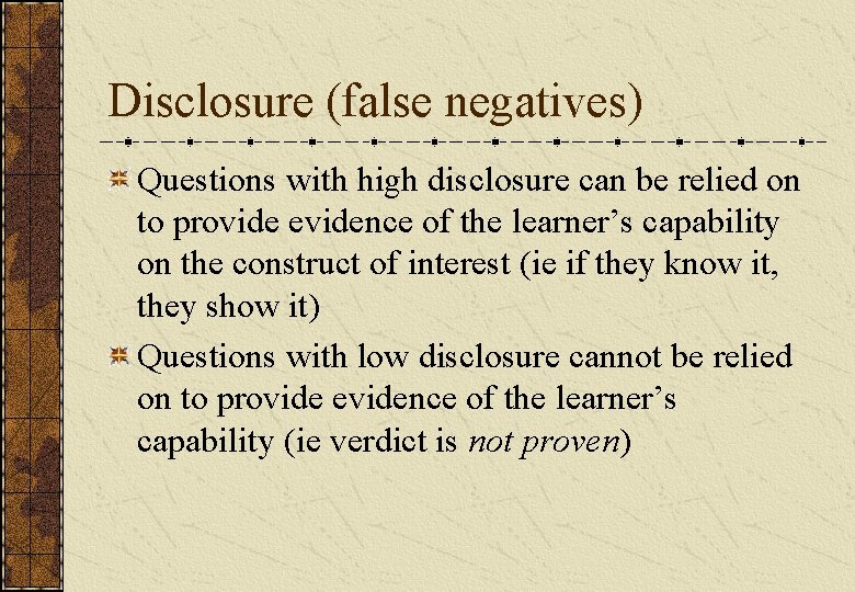 Disclosure (false negatives) Questions with high disclosure can be relied on to provide evidence Disclosure (false negatives) Questions with high disclosure can be relied on to provide evidence