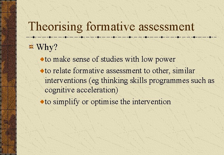 Theorising formative assessment Why? to make sense of studies with low power to relate Theorising formative assessment Why? to make sense of studies with low power to relate