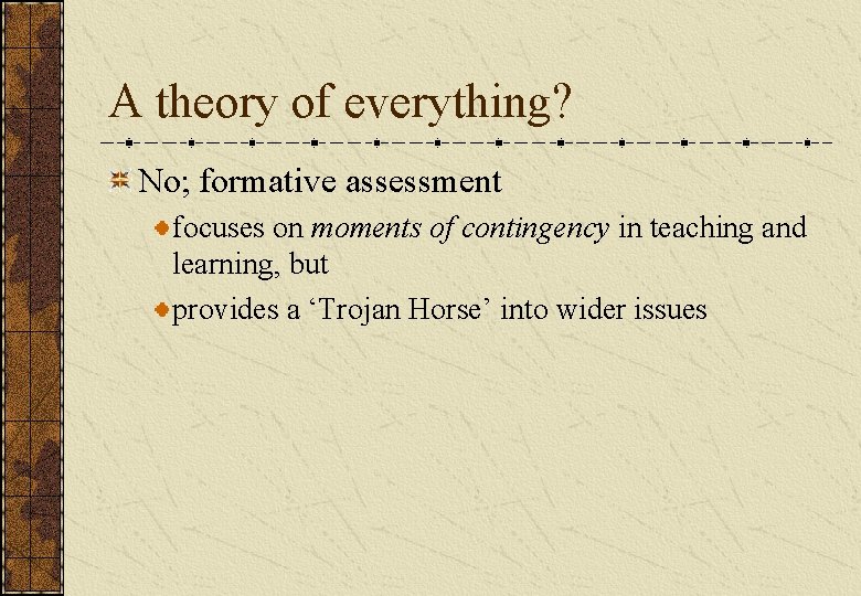 A theory of everything? No; formative assessment focuses on moments of contingency in teaching A theory of everything? No; formative assessment focuses on moments of contingency in teaching
