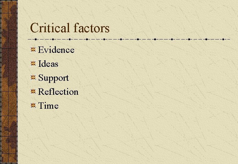 Critical factors Evidence Ideas Support Reflection Time Critical factors Evidence Ideas Support Reflection Time