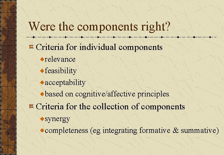 Were the components right? Criteria for individual components relevance feasibility acceptability based on cognitive/affective Were the components right? Criteria for individual components relevance feasibility acceptability based on cognitive/affective