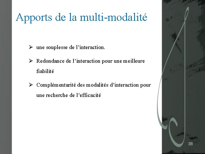 Apports de la multi-modalité Ø une souplesse de l’interaction. Ø Redondance de l’interaction pour