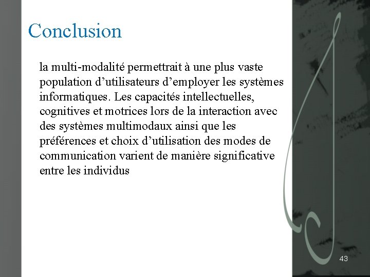 Conclusion la multi-modalité permettrait à une plus vaste population d’utilisateurs d’employer les systèmes informatiques.