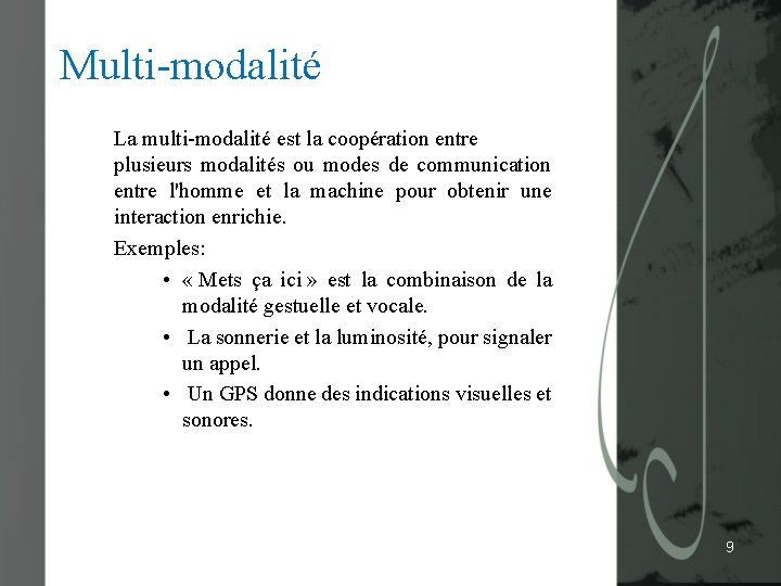 Multi-modalité La multi-modalité est la coopération entre plusieurs modalités ou modes de communication entre