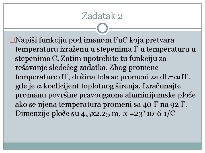 Zadatak 2 �Napiši funkciju pod imenom Fu. C koja pretvara temperaturu izraženu u stepenima