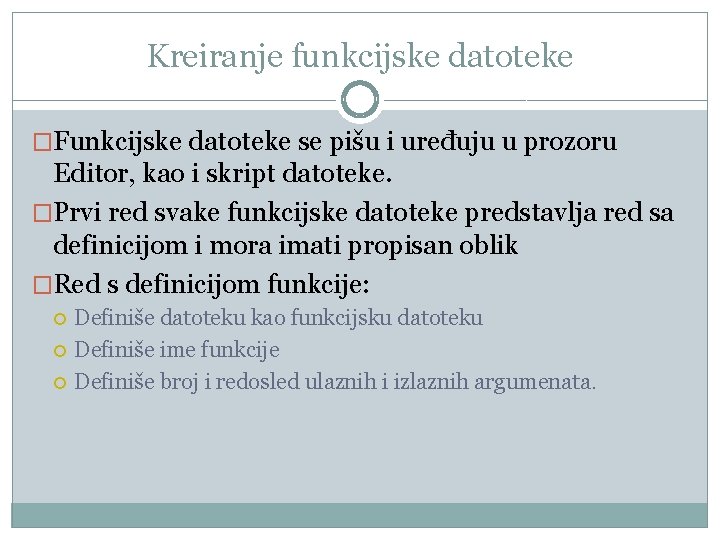 Kreiranje funkcijske datoteke �Funkcijske datoteke se pišu i uređuju u prozoru Editor, kao i