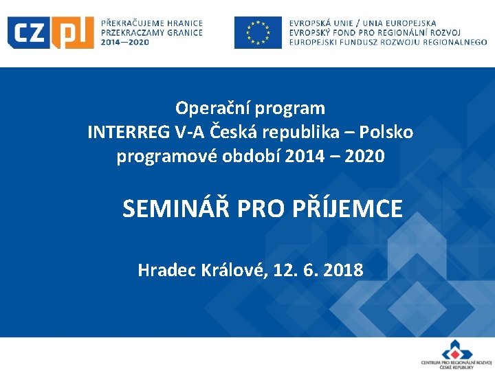 Operační program INTERREG V-A Česká republika – Polsko programové období 2014 – 2020 SEMINÁŘ