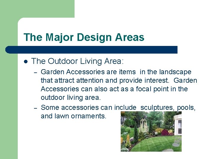 The Major Design Areas l The Outdoor Living Area: – – Garden Accessories are