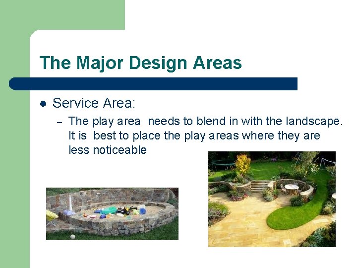 The Major Design Areas l Service Area: – The play area needs to blend