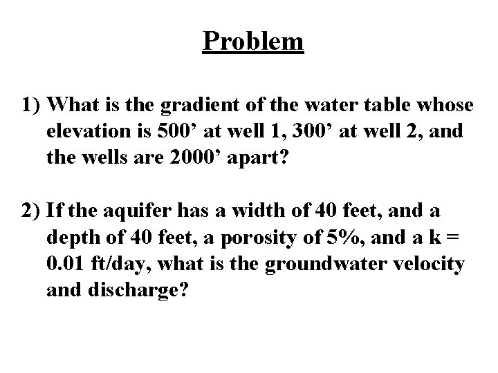 Problem 1) What is the gradient of the water table whose elevation is 500’