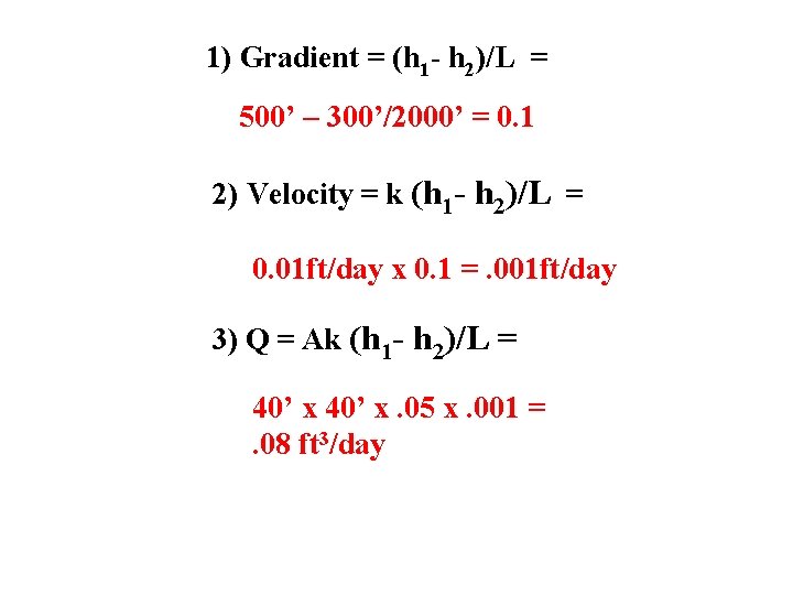 1) Gradient = (h 1 - h 2)/L = 500’ – 300’/2000’ = 0.